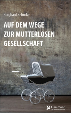 2018-09 Rezension Auf dem Weg zur mutterlosen Gesellschaft 2018-09 Rezension Auf dem Weg zur mutterlosen Gesellschaft
