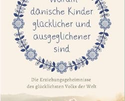 2026-07 Warum Dänische Kinder glücklicher und ausgeglichener sind